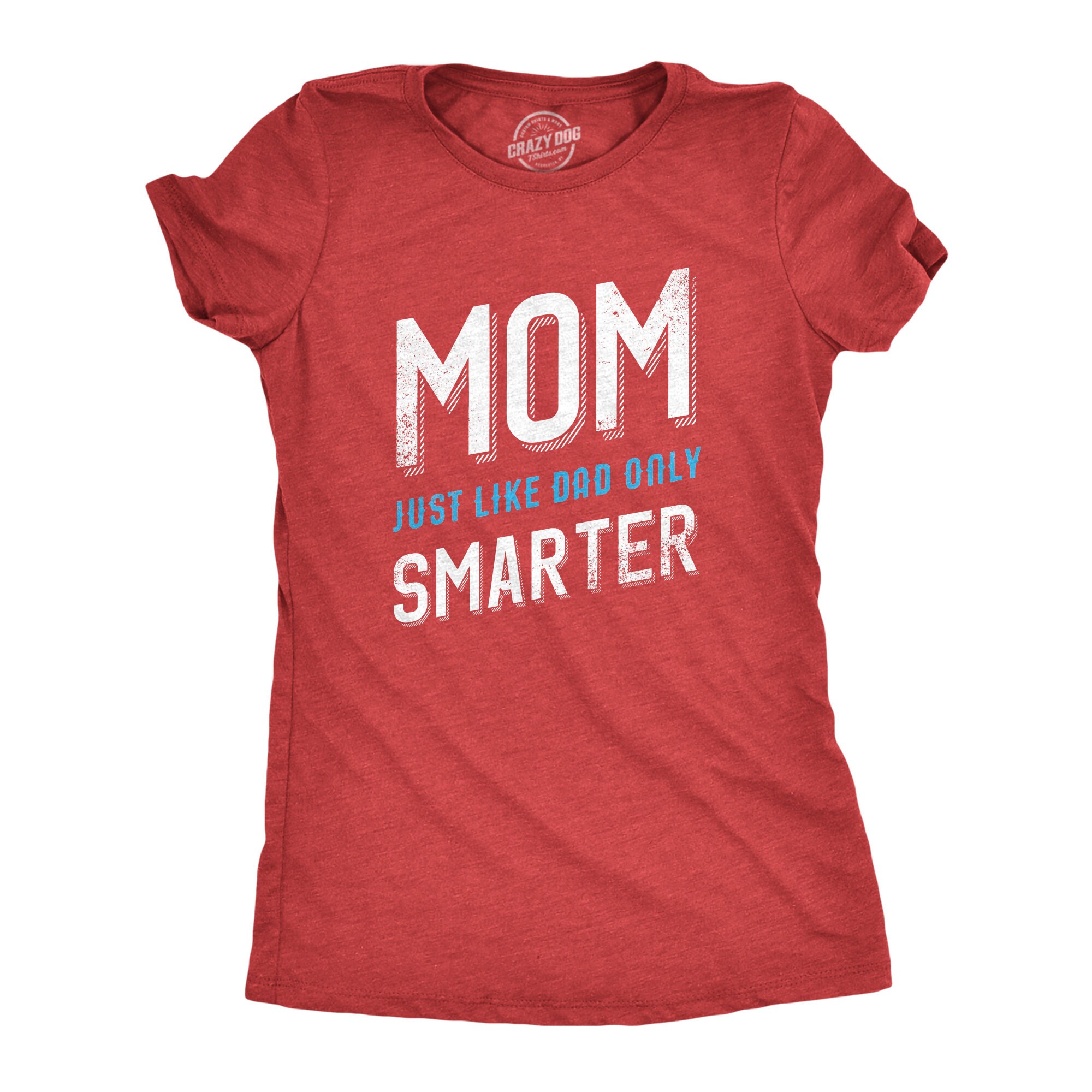 Mom Just Like Dad Only Smarter T-Shirt Mom Just Like Dad Only Smarter T-Shirt