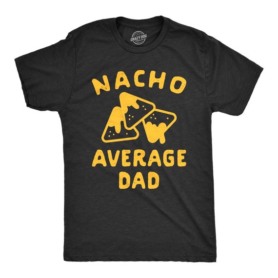 Mens Natcho Average Dad Funny Men Graphic Gift Shirt Fathers Gift Mens Natcho Average Dad Funny Men Graphic Gift Shirt Fathers Gift