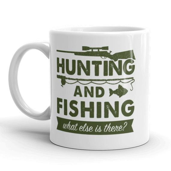 Offensive Fishing Mug, Humorous Fishing Mugs, Rude Huning Coffee Cup,  Hunting And Fishing What Else Is There, Fathers Day, Fishing Gifts by  CrazyDog T-shirts