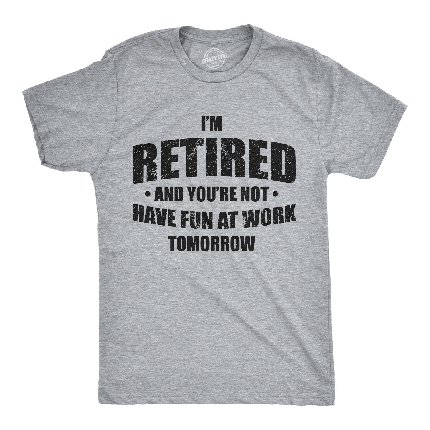 I'm Retired Have Fun At Work Tomorrow T-Shirt Retirement Tee I'm Retired Have Fun At Work Tomorrow T-Shirt Retirement Tee