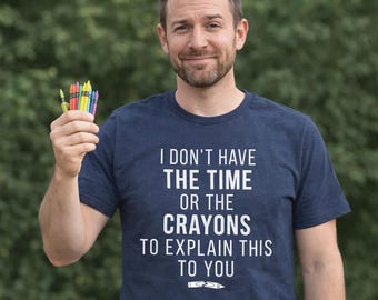 Funny Men's T-Shirt, Time Or Crayons Design, Offensive Humor Tee