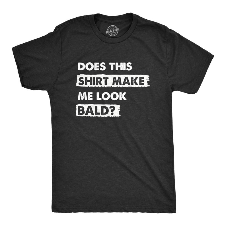 Funny Fathers Day Gift, Does This Shirt Make Me Look Bald, Funny Dad T Shirt, Bald Shirts, Funny T Shirt For Dad, Dad Jokes, Father's Day image 1