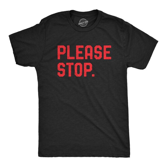 Please Stop, Not Doing That, Dick Shirt, Sarcastic T Shirt, Funny Shirt For Men, Cool Mens Shirt, No Opinion, You Don't Have to Like Me Il_570xn