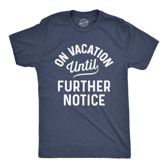 on vacation until further notice shirt