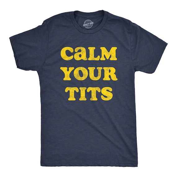 Calm Your Tits Shirt, Dad Shirts, Funny Dad Shirts, Calm Down Shirts, Funny  Shirts, Dad Shirts, Boob Shirts, Tits Shirts, Breast Cancer 