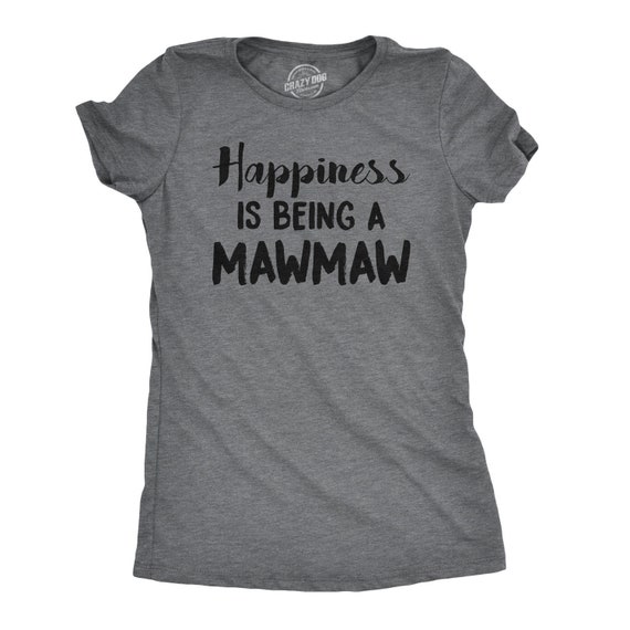 Hapiness Is Being A Mawmaw T-Shirt Hapiness Is Being A Mawmaw T-Shirt