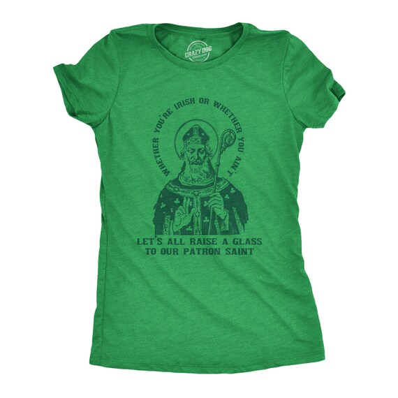Raise Your Glass To Our Patron Saint, Irish Drinking, Womens Shirts, May Not Be Irish, Funny St Patricks Day Shirt, Saint Patrick Il_570xn