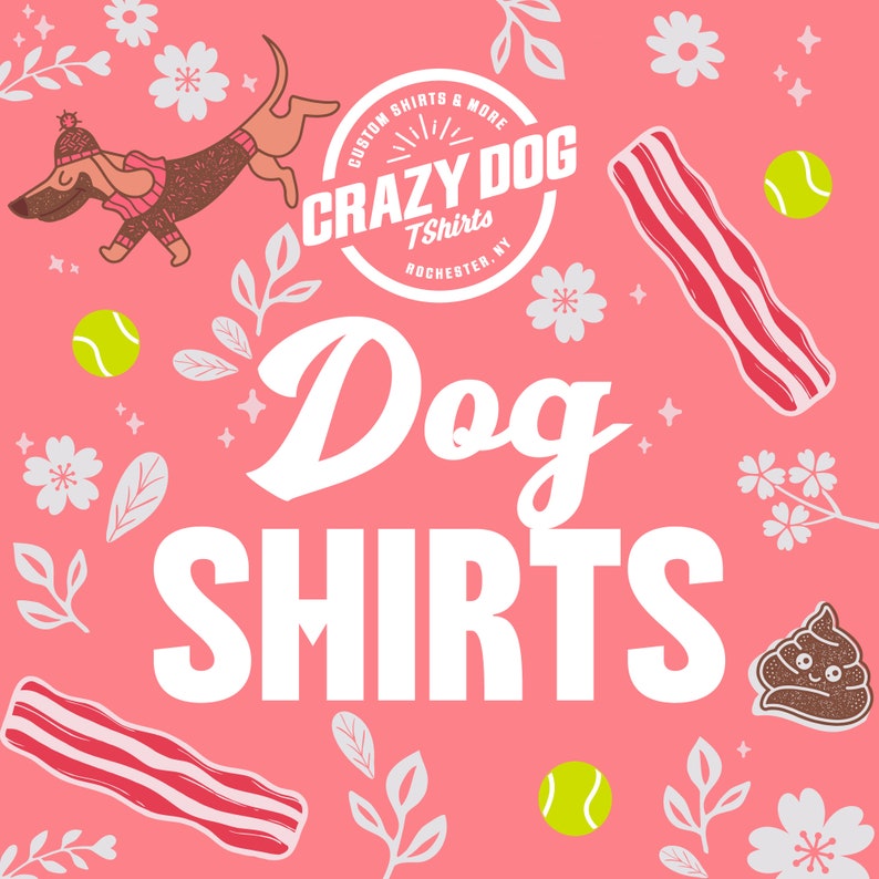 May include: Pink background with white text that reads "Dog Shirts".  The text is in a large, bold font.  There are illustrations of a dachshund wearing a scarf, tennis balls, bacon, and a cartoon poop emoji.