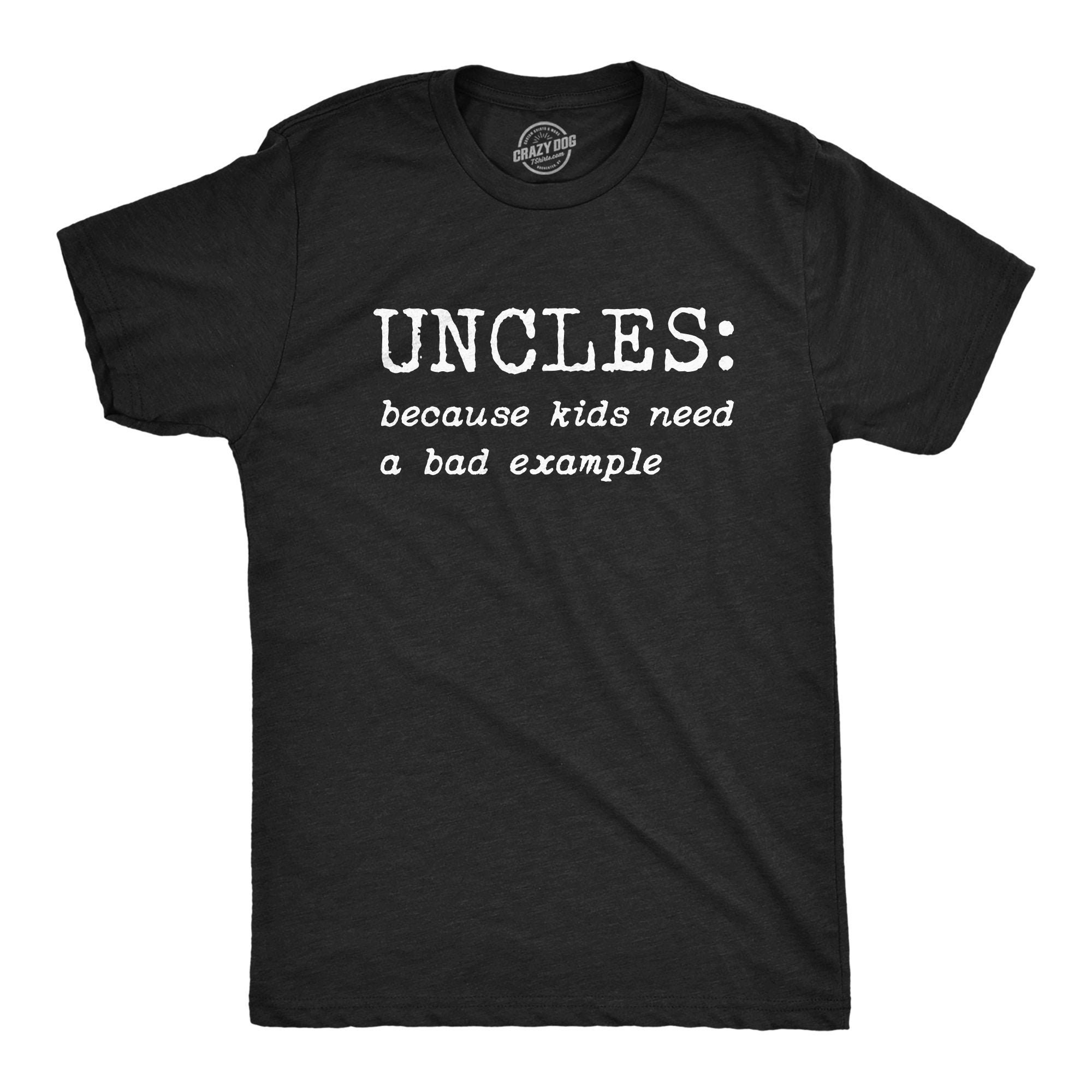 Uncles: Kids Need A Bad Example, Best Uncle Ever Shirt, Gift for Uncle ...