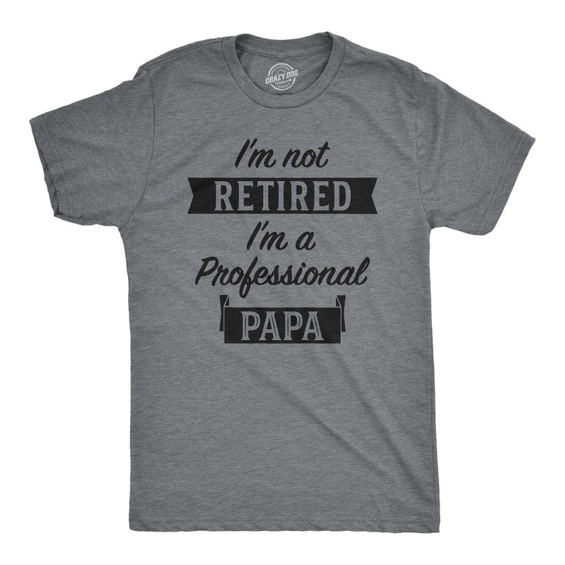I'm Retired Shirt Not Retired Professional Papa Shirt - Etsy