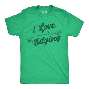 May include: A bright green short-sleeve t-shirt featuring a dark green distressed graphic of a string trimmer. The text "I Love Edging" is printed in a dark green font across the chest, with the word "Edging" positioned below the trimmer.