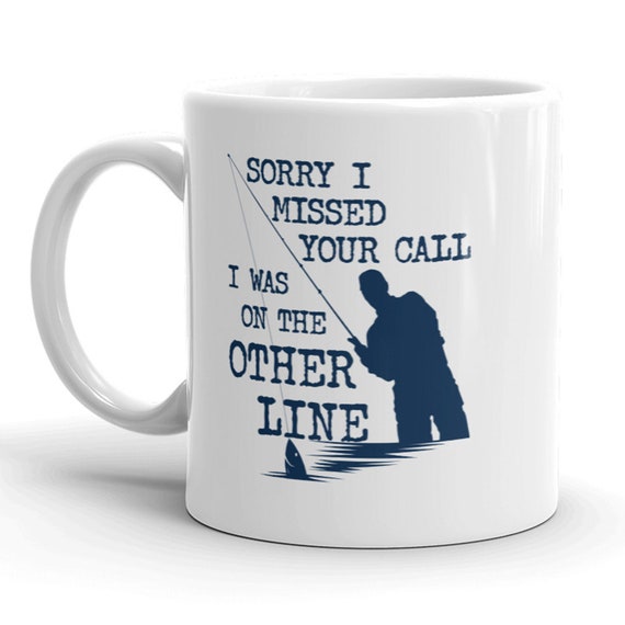 Offensive Fishing Mug, Humorous Fishing Mugs, Rude Fishing Coffee Cup,Sorry I Missed Your Call, On Other Line, Fathers Day, Fishing Gifts, Il_570xn