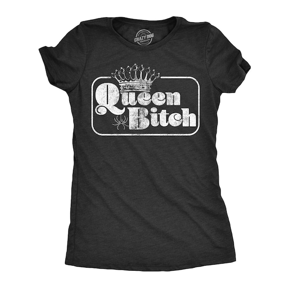 That's Queen Bitch To You Shirt For Women Funny Royalty Tee That's Queen Bitch To You Shirt For Women Funny Royalty Tee