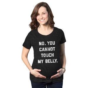 No You Cannot Touch My Belly Shirt, Funny Maternity Shirt, Preggers Shirt,Funny Pregnant Tee,Hilarious Maternity Shirt,Don't Touch The Belly image 1