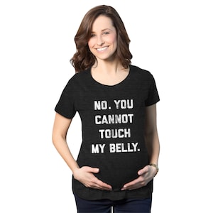 No You Cannot Touch My Belly Shirt, Funny Maternity Shirt, Preggers Shirt,Funny Pregnant Tee,Hilarious Maternity Shirt,Don't Touch The Belly image 1