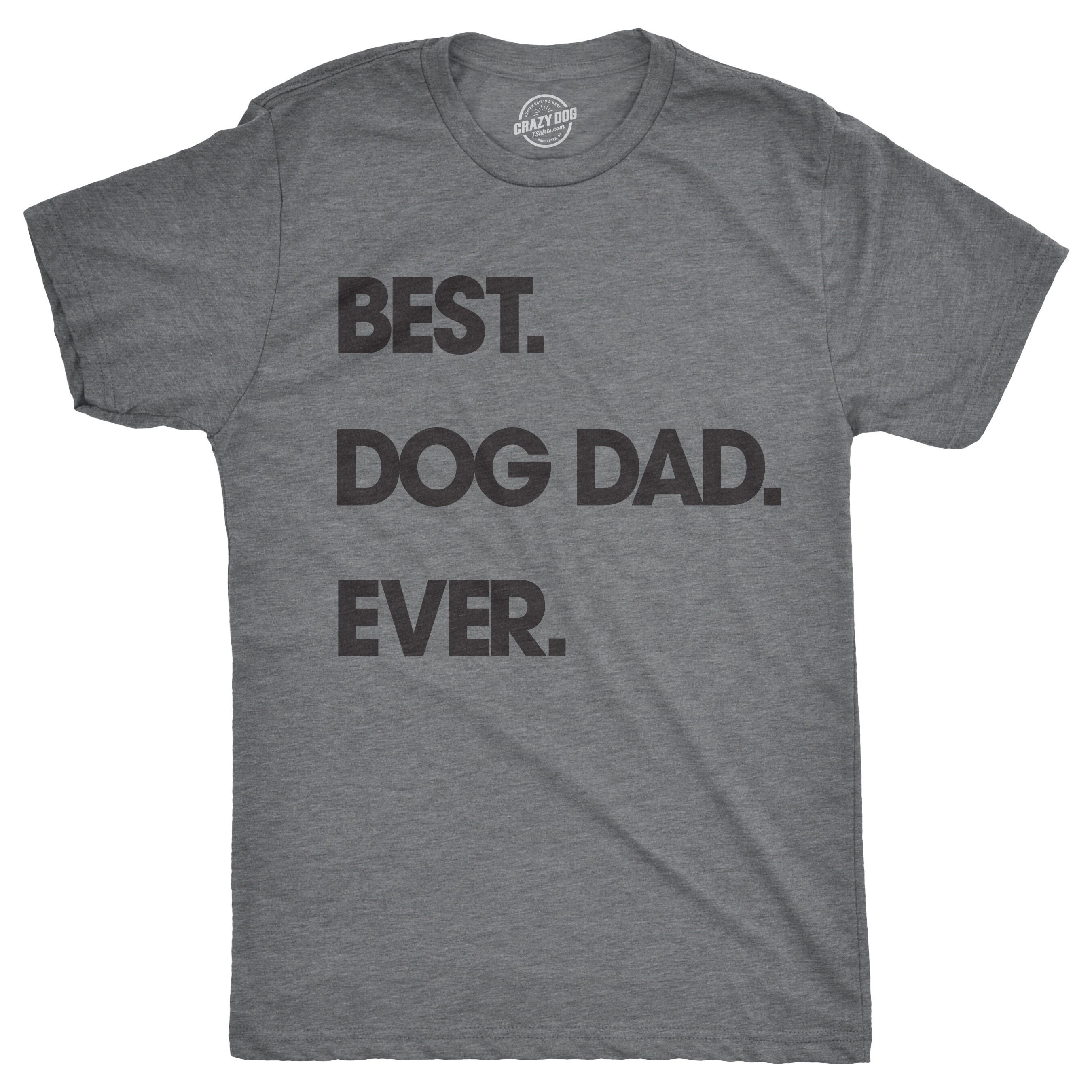 Dog Dad Shirt Best Dog Dad Ever Funny Dog Shirt Mens Dog T Etsy