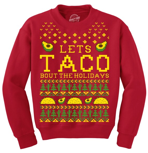 Let's Taco Bout The Holidays, Christmas Sweater, Sweatshirt, Taco Christmas Sweater, Tacky Christmas, Funny UNISEX Christmas Shirts Il_570xn