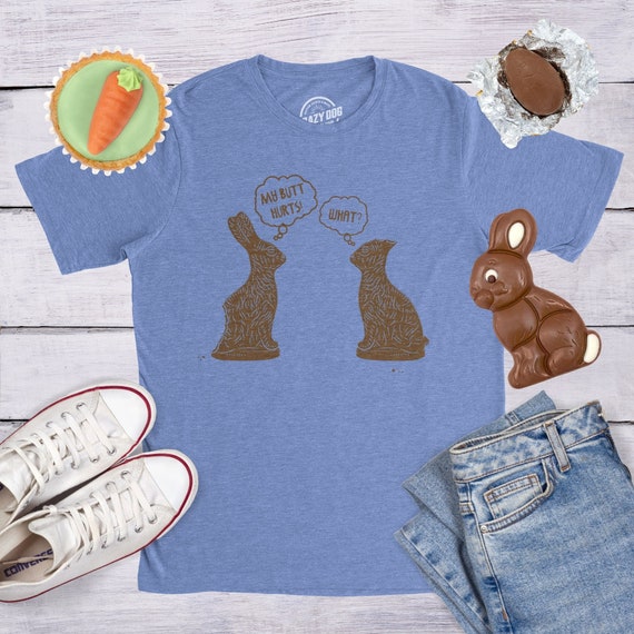 My Butt Hurts What Funny Chocolate Happy Easter Bunny Shirt My Butt Hurts What Funny Chocolate Happy Easter Bunny Shirt