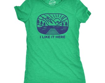 I Like It Here, Funny Nature Shirt, Great Outdoors, Wilderness Shirt, Mountains Shirt, Camping Shirts, Camper Gifts, Hiker Shirts, Lake Life