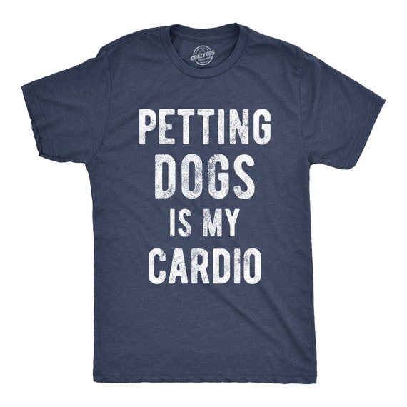 Fitness Shirt Men, Funny Workout Shirt, Funny Gym Shirt For Men, Sarcastic Exercise Shirt, Petting Dogs Is My Cardio, Funny Dog Shirts by CrazyDog T-shirts | Catch My Party Fitness Shirt Men, Funny Workout Shirt, Funny Gym Shirt For Men, Sarcastic Exercise Shirt, Petting Dogs Is My Cardio, Funny Dog Shirts by CrazyDog T-shirts | Catch My Party