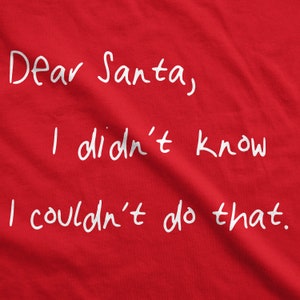 Funny Christmas Shirt,Dear Santa,Didnt Know You Couldnt Do That,Christmas Shirt, Funny Shirt, Offensive Xmas Gifts,Funny Sarcastic Christmas image 2