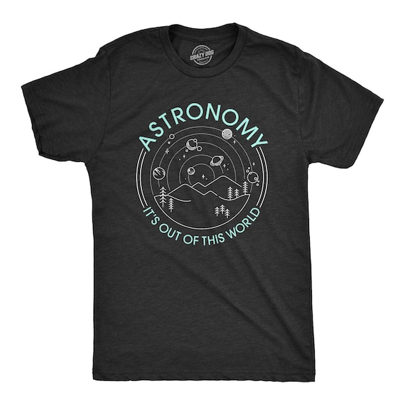 Space Shirt, Astronomy Shirts, Astronomy It's Out Of This World, Planets Shirts, Galaxy Shirt, Nerdy TShirt, SciFi Shirt, Teacher Gifts Il_570xn