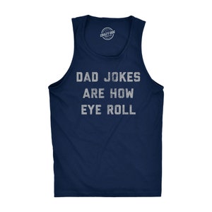 May include: Navy blue tank top with a white distressed graphic that reads "DAD JOKES ARE HOW EYE ROLL".