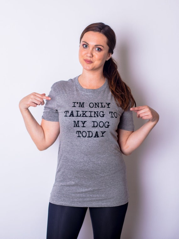 Dog Lover T-Shirt Gift I'm Only Talking To My Dog Today Dog Lover T-Shirt Gift I'm Only Talking To My Dog Today