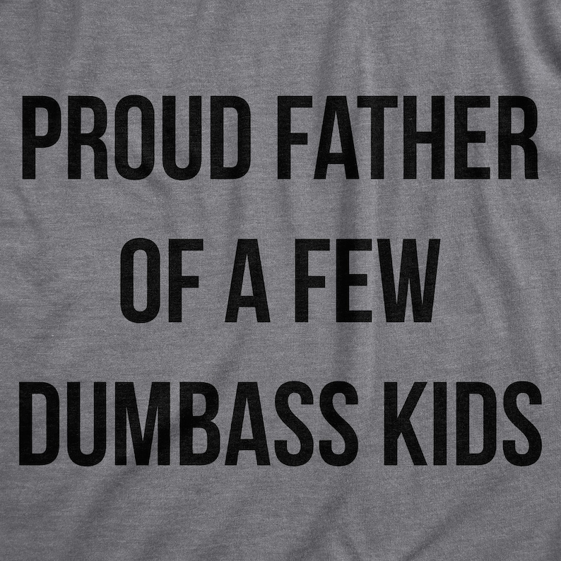 Proud Father Of A Few Dumbass Kids, Workout Shirt, Mens Funny Shirt, Funny Gym Shirt, Dad Shirts, Fathers Day Gift, Funny Shirts For Dad image 4