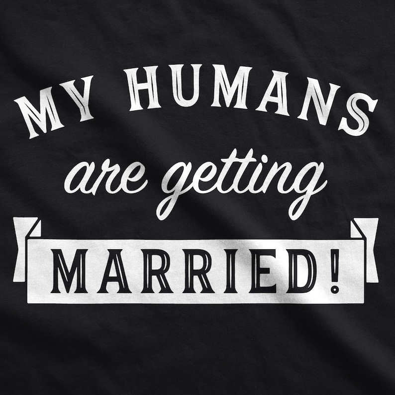 My Humans Are Getting Married Dog T Shirt, Wedding Gifts, Cute Dog Clothes, Funny Dog T Shirt, Dog Fancy Dress, Dog Apparel, Novelty Dog Tee image 2