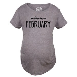Due In February Maternity Shirt, February Baby Shirt, Baby Due Date Shirt, Funny Maternity Shirt, Funny Pregnant Shirt, Baby Announcement Gray