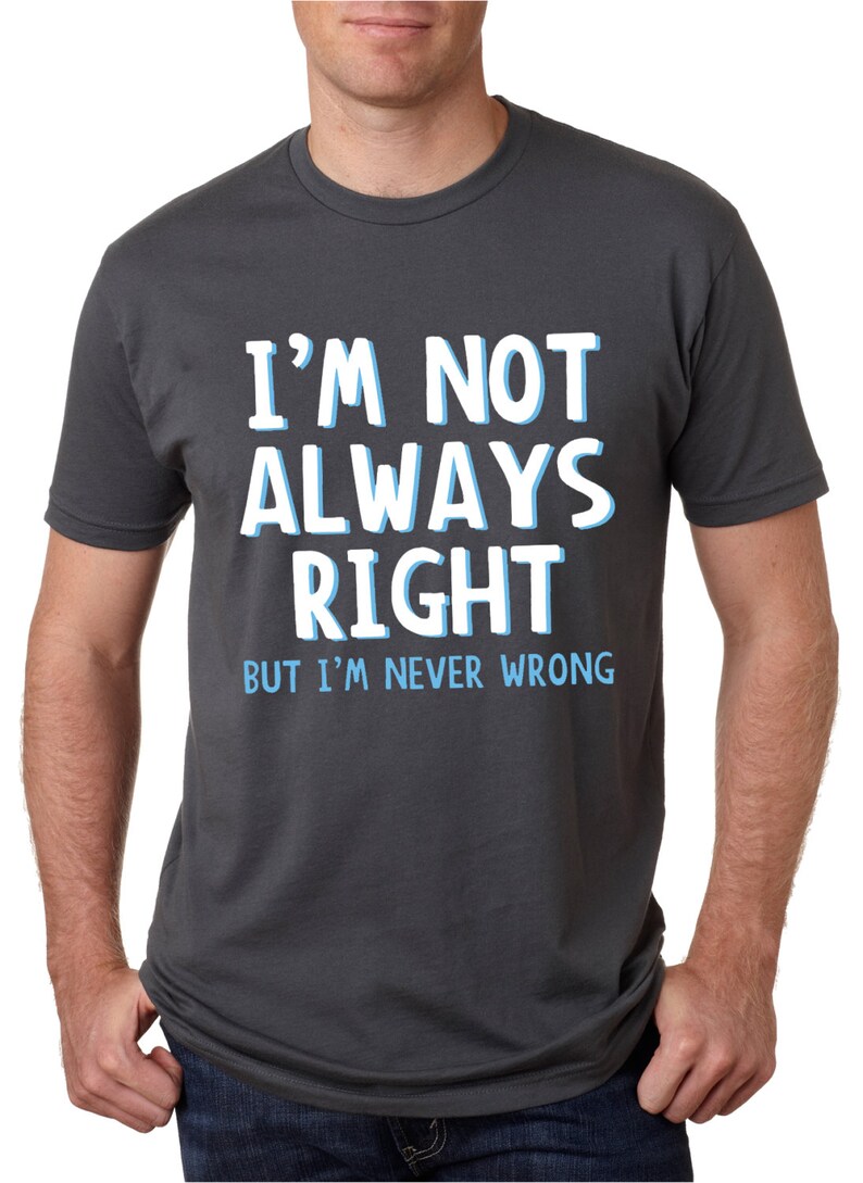 Im Not Always Right Mens Tshirt Shirts With Sayings - Etsy