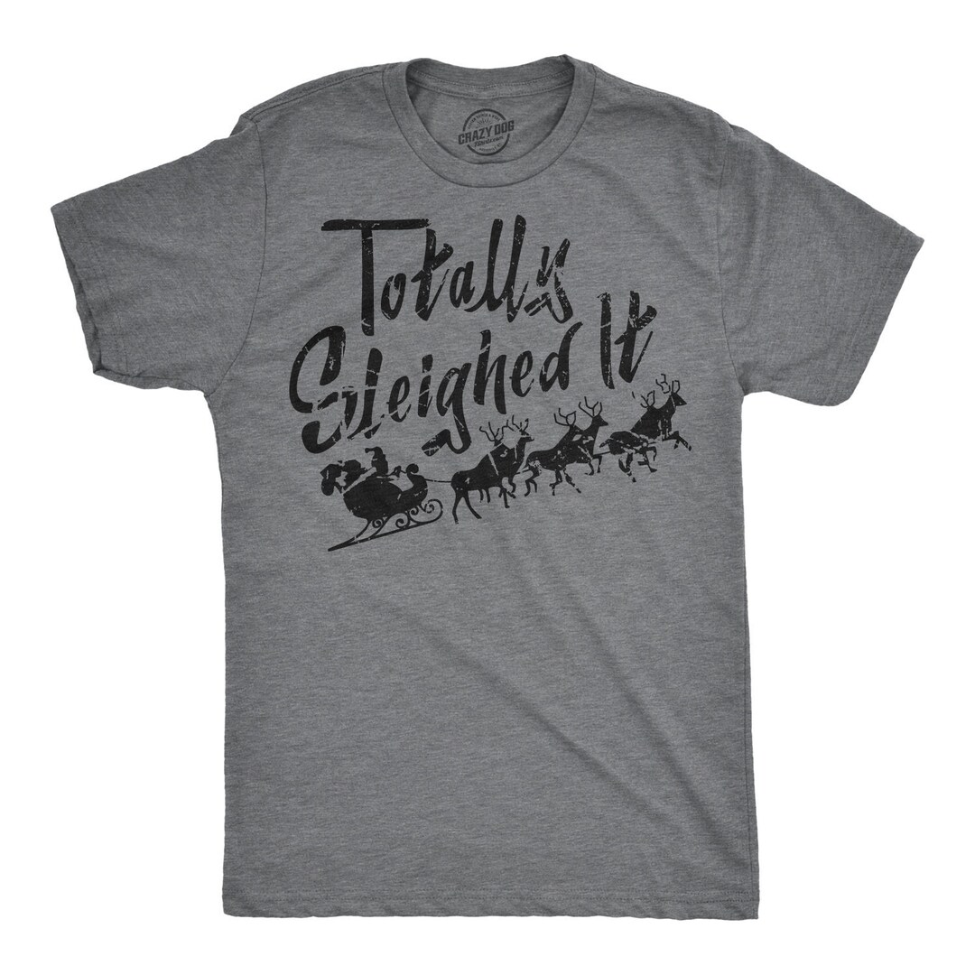 Totally Sleighed it T-Shirt Totally Sleighed it T-Shirt