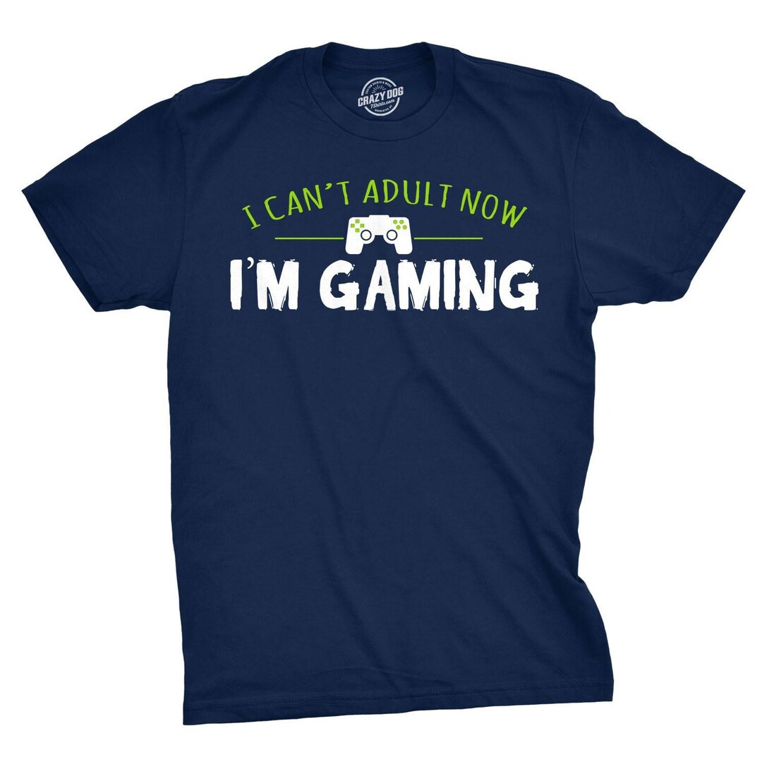 I Can't Adult, I'm Gaming T-shirt, Funny Gamer Gift - Etsy