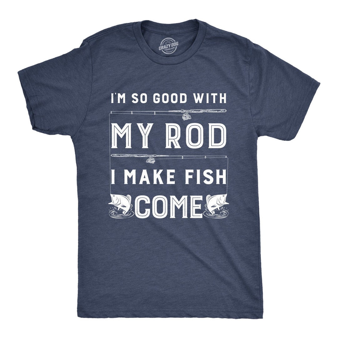 Funny Mens Fishing T Shirt, Rude Innuendo Angling Shirt, Offensive  Fisherman Loose Fit Tee, Joke Fishing Gifts, Rod Make Fish Come 