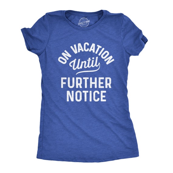 On Vacation, Further Notice Shirt, Womens Beach T Shirt, Vacation Shirts, Funny Drinking Shirts, Funny Travel Shirts, Cute Vacy Shirt Il_570xn