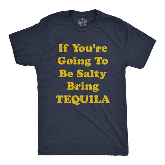You're Going Salty. Bring The Tequila / Funny Cinco De Mayo T-Shirt You're Going Salty. Bring The Tequila / Funny Cinco De Mayo T-Shirt