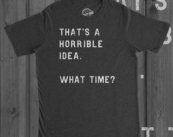 Camiseta divertida para hombre: ¡Qué idea tan horrible! ¿A qué hora?