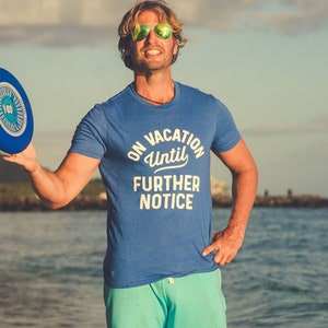 On Vacation, Until Further Notice Shirt, Mens Beach T Shirt,Funny Vacation Shirt, Beach Lovers Gift, Funny Beach Drinking, Travel Shirts