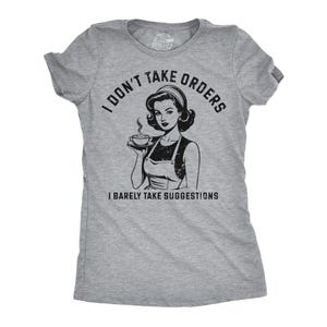 Funny Mom T-Shirt: I Don&#39;t Take Orders, Rude Slogan Shirt