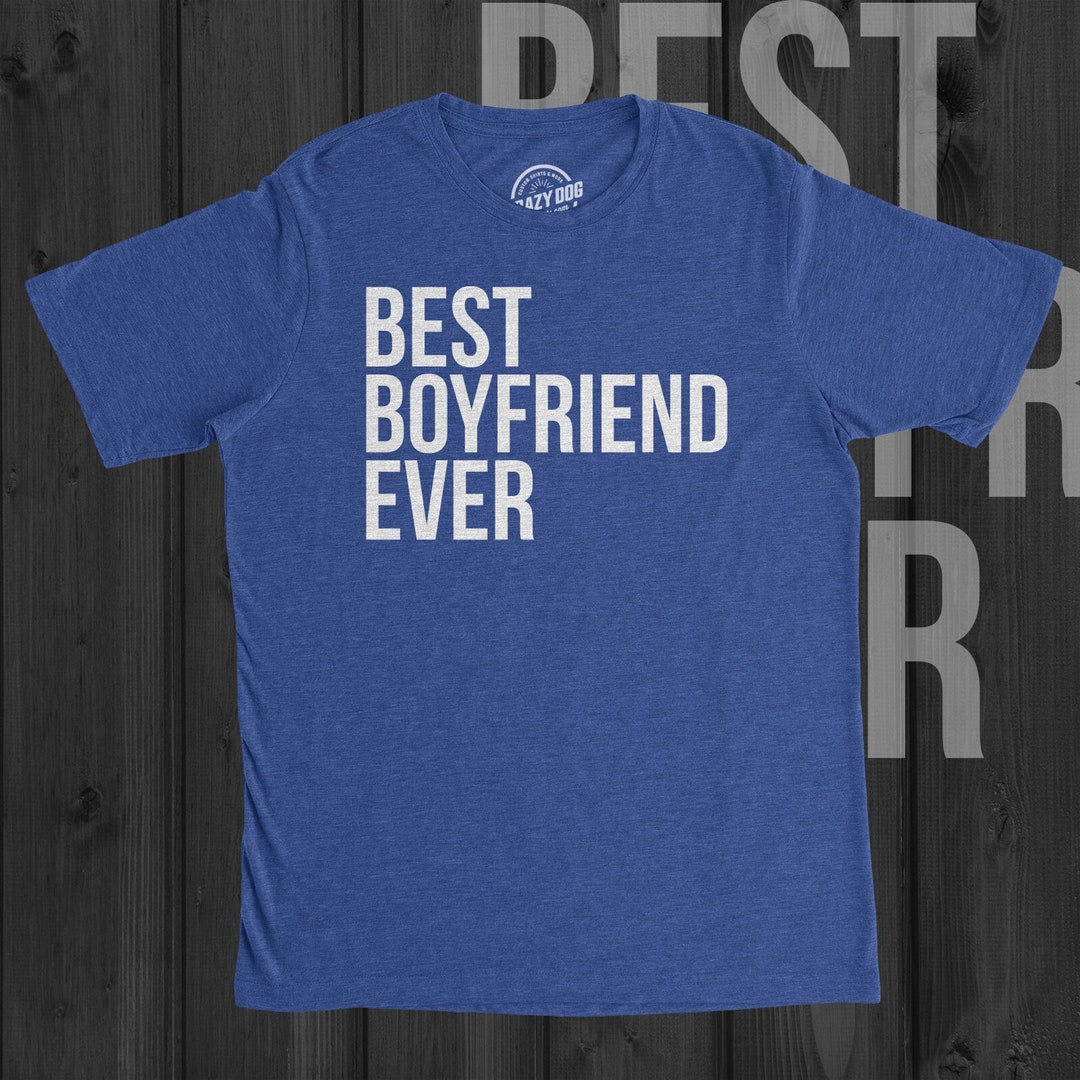 Best Boyfriend Ever Shirt, Funny Boyfriend Shirts, Groom Gift From