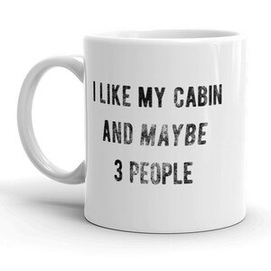 Offensive Cabin Mug, Humorous Hiking Mugs, Rude Hiking Coffee Cup, I Like My Cabin And Maybe 3 People, Fathers Day Gifts, Hiker Gift
