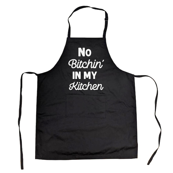 No Bitchin' in my Kitchen, Funny Kitchen Aprons