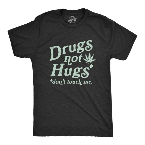 Sarcastic Weed Shirt, Funny Pot Tee, Funny Mens Marijuana Shirts,Cannabis Smoker Shirts,Dope Smokers Tshirts, Drugs Not Hugs, Don't Touch Me Il_570xn