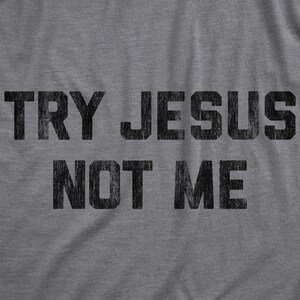 Try Jesus Not Me Shirt, Funny Religious Tee image 2
