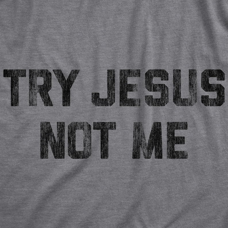 Try Jesus Not Me Shirt, Funny Religious Tee image 2
