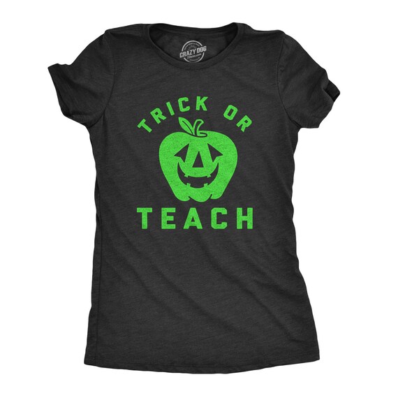 Trick Or Teach Funny Halloween Gifts For Teachers T-Shirt Trick Or Teach Funny Halloween Gifts For Teachers T-Shirt