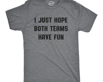 I Just Hope Both Teams Have Fun T-Shirt, Sports Fan Tee