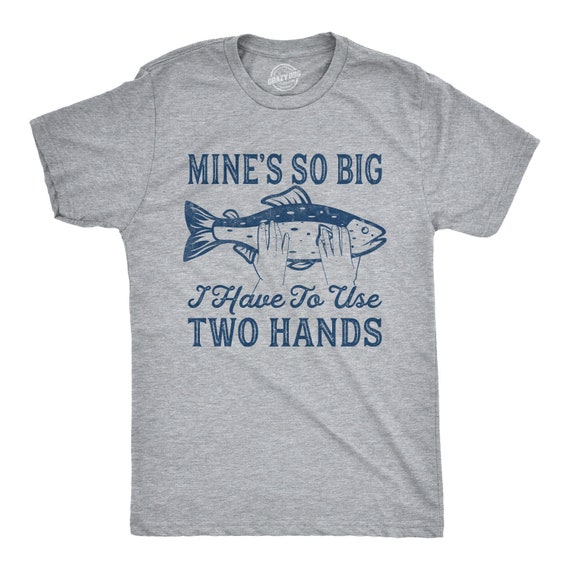 Rude Mens Fishing T shirt, Funny Innuendo Angling Shirt, Offensive Fisherman Loose Fit Tee, Joke Fishing Gifts, Mines So Big Use Two Hands Il_570xn