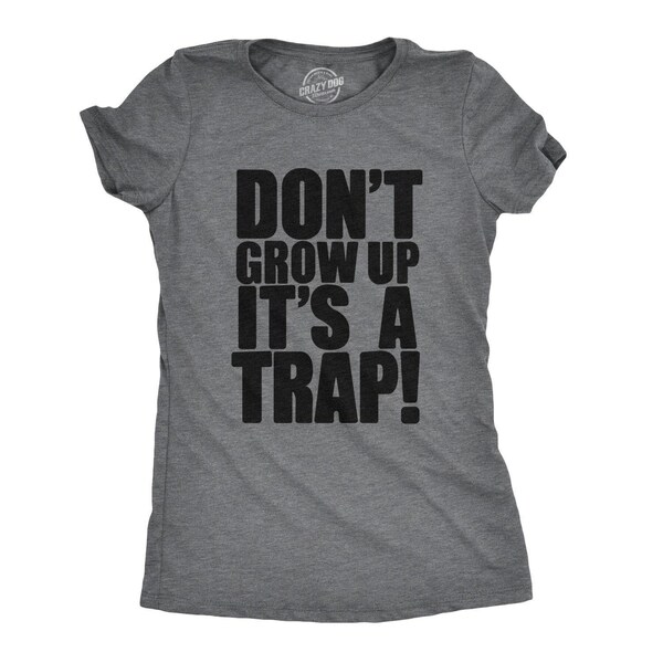 Don't Grow Up Trap T-Shirt, Funny Teen Girl Tee